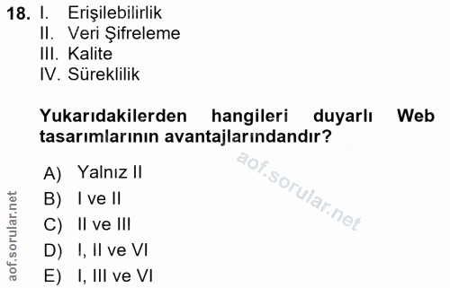 18. soru: l. Erişilebilirlik II. Veri Şifreleme III. Kalite IV. Süreklilik Yukarıdakilerden hangileri duyarlı Web tasarımlarını…