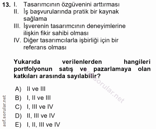 13. soru: I. Tasarımcının özgüvenini arttırması II. İş başvurularında pratik bir kaynak sağlama III. İşverenin tasarımcının den…