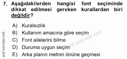 7. soru: Aşağıdakilerden hangisi font seçiminde dikkat edilmesi gereken kurallardan biri değildir? A) Kuralsızlık B) Kullanım…