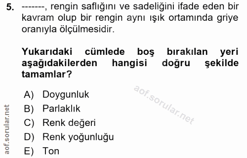 5. soru: --, rengin saflığını ve sadeliğini ifade eden bir kavram olup bir rengin aynı ışık ortamında griye oranıyla ölçülmesi…