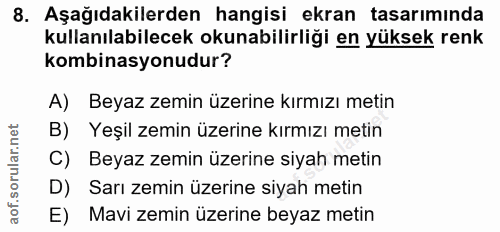 8. soru: Aşağıdakilerden hangisi ekran tasarımında kullanılabilecek okunabilirliği en yüksek renk kombinasyonudur? A) Beyaz ze…