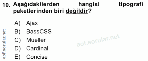 10. soru: Aşağıdakilerden hangisi tipografi paketlerinden biri değildir? A) Ajax B) BassCSS C) Mueller D) Cardinal E) Concise
