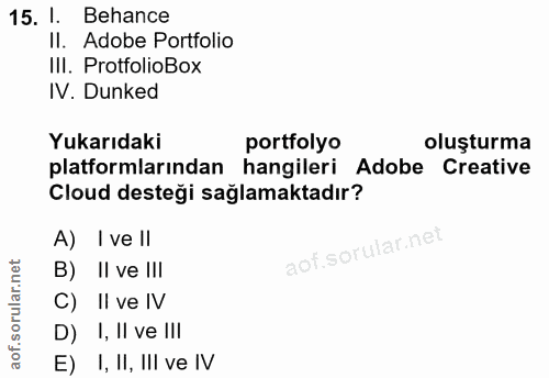 15. soru: I. Behance Il. Adobe Portfolio II. ProtfolioBox IV. Dunked Yukarıdaki portfolyo oluşturma platformlarından hangileri…