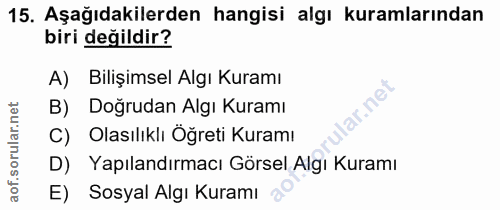 15. soru: Aşağıdakilerden hangisi algı kuramlarından biri değildir? A) Bilişimsel Algı Kuramı lar.net B) Doğrudan Algı Kuramı C…