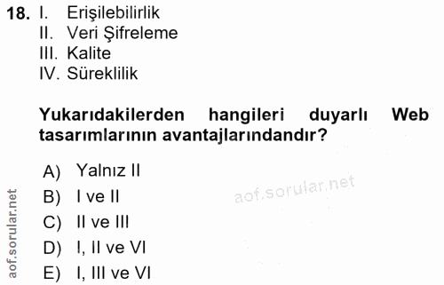 18. soru: I. Erişilebilirlik II. Veri Şifreleme III. Kalite IV. Süreklilik Yukarıdakilerden hangileri duyarlı Web tasarımlarını…