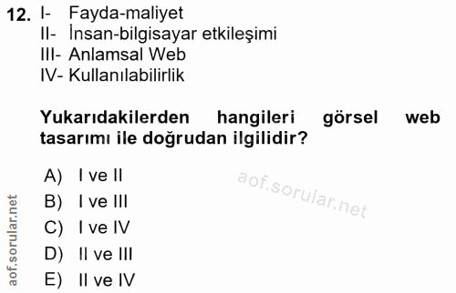 12. soru: I- Fayda-maliyet II- Insan-bilgisayar etkileşimi III- Anlamsal Web IV- Kullanılabilirlik Yukarıdakilerden hangileri g…