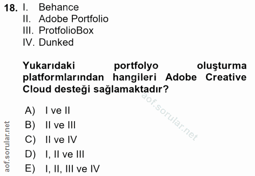 18. soru: I. Behance Il. Adobe Portfolio III. ProtfolioBox IV. Dunked Yukarıdaki portfolyo oluşturma platformlarından hangileri…