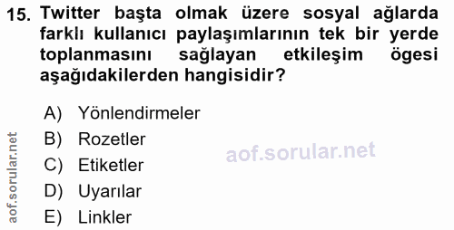 15. soru: Twitter başta olmak üzere sosyal ağlarda farklı kullanıcı paylaşımlarının tek bir yerde toplanmasını sağlayan etkileş…