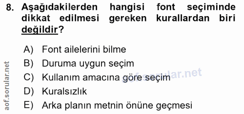 8. soru: Aşağıdakilerden hangisi font seçiminde dikkat edilmesi gereken kurallardan biri değildir? A) Font ailelerini bilme B)…