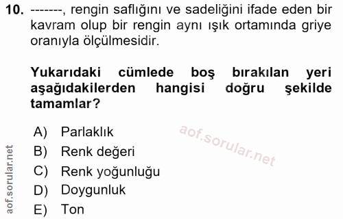 10. soru: -, rengin saflığını ve sadeliğini ifade eden bir kavram olup bir rengin aynı ışık ortamında griye oranıyla ölçülmesid…
