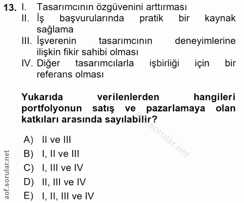 13. soru: I. Tasarımcının özgüvenini arttırması Il. Işv başvurularında pratik bir kaynak sağlama III. İşverenin tasarımcının de…