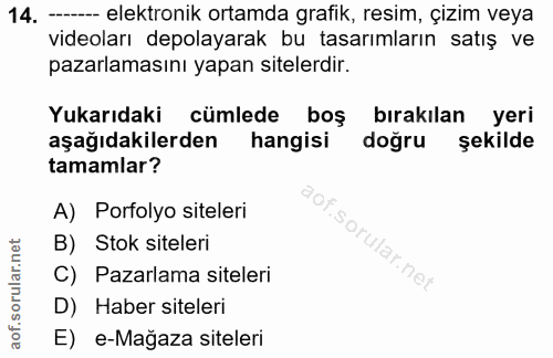 14. soru: —- elektronik ortamda grafik, resim, çizim veya videoları depolayarak bu tasarımların satış ve pazarlamasını yapan si…