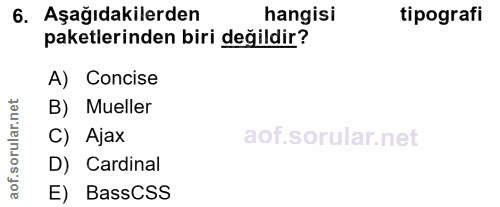 6. soru: Aşağıdakilerden hangisi tipografi paketlerinden biri değildir? A) Concise rular.net B) Mueller C) Ajax D) Cardinal ao…