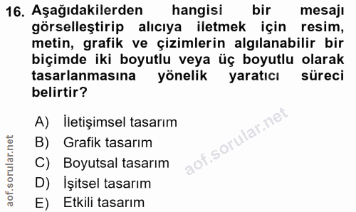 16. soru: Aşağıdakilerden hangisi bir mesaji görselleştirip alıcıya iletmek için resim, metin, grafik ve çizimlerin algılanabil…
