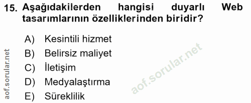 15. soru: Aşağıdakilerden hangisi duyarlı Web tasarımlarının özelliklerinden biridir? A) Kesintili hizmet B) Belirsiz maliyet C…