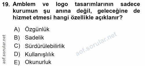 19. soru: Amblem ve logo tasarimlarının sadece kurumun şu anına değil, geleceğine de hizmet etmesi hangi özellikle açıklanır? A…