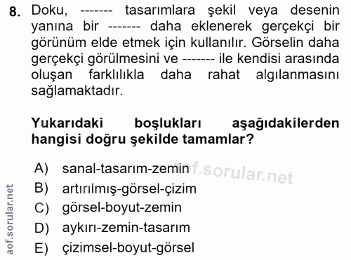 8. soru: Doku, tasarımlara şekil veya desenin yanına bir -- daha eklenerek gerçekçi bir görünüm elde etmek için kullanılır. Gö…