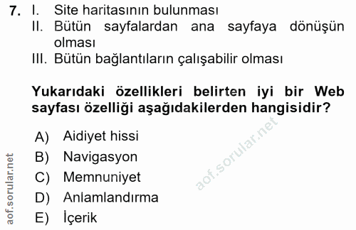 7. soru: l. Site haritasının bulunması II. Bütün sayfalardan ana sayfaya dönüşün olması III. Bütün bağlantıların çalışabilir o…