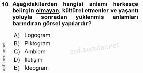 10. soru: Aşağıdakilerden hangisi anlamı herkesçe belirgin olmayan, kültürel etmenler ve yaşantı yoluyla sonradan yüklenmiş anl…