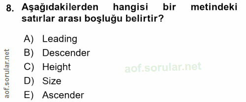 8. soru: Aşağıdakilerden hangisi bir metindeki satırlar arası boşluğu belirtir? A) Leading orular.net B) Descender C) Height D…