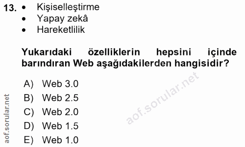 13. soru: Kişiselleştirme Yapay zekâ • Hareketlilik Yukarıdaki özelliklerin hepsini içinde barındıran Web aşağıdakilerden hangi…