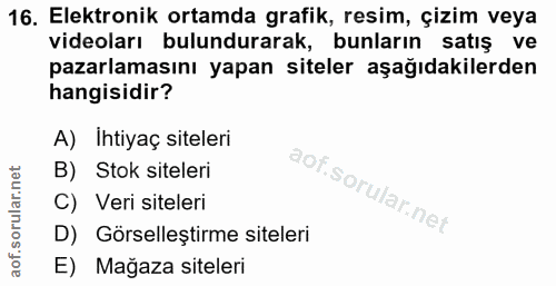 16. soru: Elektronik ortamda grafik, resim, çizim veya videoları bulundurarak, bunların satış ve pazarlamasını yapan siteler aş…