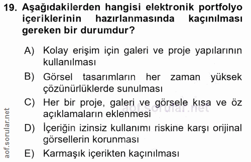 19. soru: Aşağıdakilerden hangisi elektronik portfolyo içeriklerinin hazırlanmasında kaçınılması gereken bir durumdur? A) Kolay…