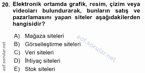20. soru: Elektronik ortamda grafik, resim, çizim veya videoları bulundurarak, bunların satış ve pazarlamasını yapan siteler aş…