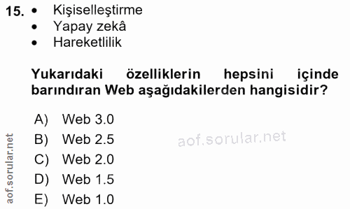 15. soru: KişiselleştirmeR • Yapay zekâ • Hareketlilik Yukarıdaki özelliklerin hepsini içinde barındıran Web aşağıdakilerden ha…
