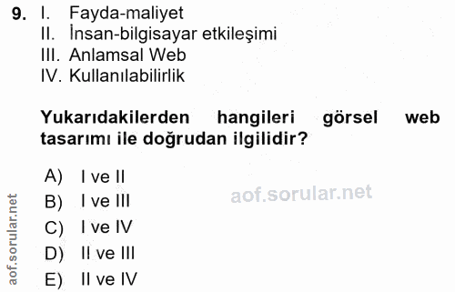 9. soru: I. Fayda-maliyet II. Insan-bilgisayar etkileşimi III. Anlamsal Web IV. Kullanılabilirlik Yukarıdakilerden hangileri g…