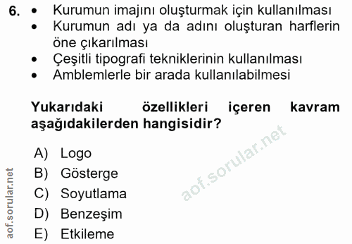 6. soru: . Kurumun imajını oluşturmak için kullanılması Kurumun adı ya da adını oluşturan harflerin öne çıkarılması • Çeşitli…
