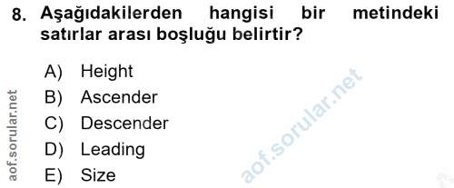 8. soru: Aşağıdakilerden hangisi bir metindeki satırlar arası boşluğu belirtir? A) Height B) Ascender C) Descender D) Leading…