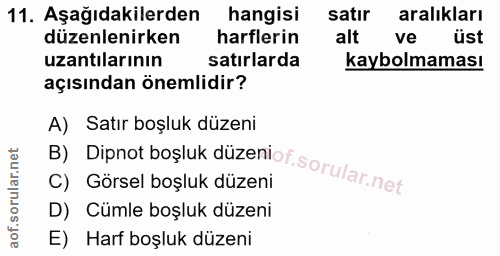 11. soru: Aşağıdakilerden hangisi satır aralıkları düzenlenirken harflerin alt ve üst uzantılarının satırlarda kaybolmaması açı…