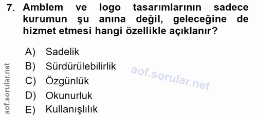 7. soru: Amblem ve logo tasarimlarının sadece kurumun şu anına değil, geleceğine de hizmet etmesi hangi özellikle açıklanır? A…