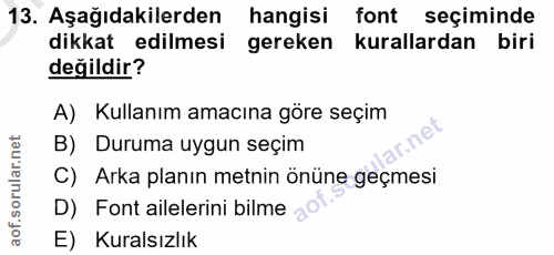 13. soru: Aşağıdakilerden hangisi font seçiminde dikkat edilmesi gereken kurallardan biri değildir? A) Kullanım amacına göre se…