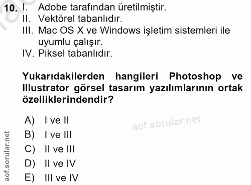 10. soru: I. Adobe tarafından üretilmiştir. /II. Vektörel tabanlıdır. III. Mac OS X ve Windows işletim sistemleri ile uyumlu ça…