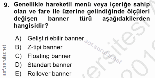 9. soru: Genellikle hareketli menü veya içeriğe sahip olan ve fare ile üzerine gelindiğinde ölçüleri değişen banner türü aşağı…