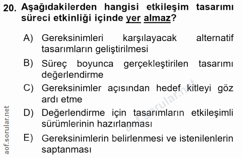 20. soru: Aşağıdakilerden hangisi etkileşim tasarımı süreci etkinliği içinde yer almaz? A) Gereksinimleri karşılayacak alternat…