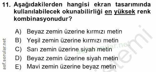 11. soru: Aşağıdakilerden hangisi ekran tasarımında kullanılabilecek okunabilirliği en yüksek renk kombinasyonudur? A) Beyaz ze…