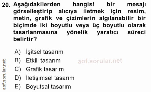 20. soru: Aşağıdakilerden hangisi bir mesaji görselleştirip alıcıya iletmek için resim, metin, grafik ve çizimlerin algılanabil…