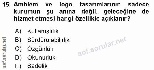 15. soru: Amblem ve logo tasarımlarının sadece kurumun şu anına değil, geleceğine de hizmet etmesi hangi özellikle açıklanır? A…