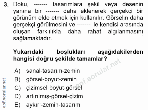 3. soru: Doku, tasarımlara şekil veya desenin yanına bir -. -- daha eklenerek gerçekçi bir görünüm elde etmek için kullanılır.…