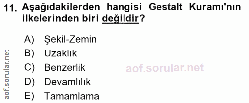 11. soru: Aşağıdakilerden hangisi Gestalt Kuramı'nın ilkelerinden biri değildir? A) Şekil-Zemin B) Uzaklık C) Benzerlik D) Deva…