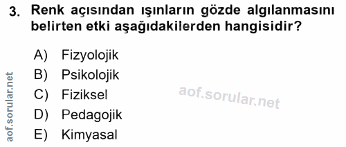 3. soru: Renk açısından ışınların gözde algılanmasını belirten etki aşağıdakilerden hangisidir? A) Fizyolojik B) Psikolojik ru…