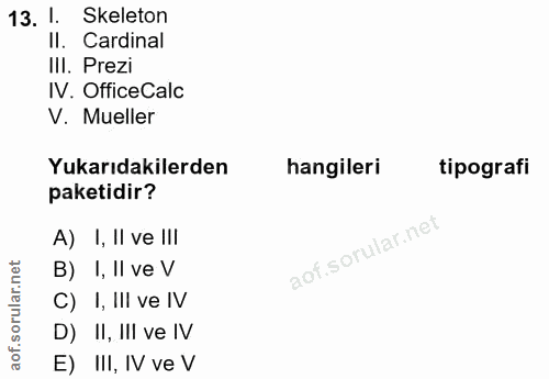 13. soru: 1. Skeleton Il. Cardinal III. Prezi IV. OfficeCalc V. Mueller Yukarıdakilerden hangileri tipografi paketidir? A) I, I…