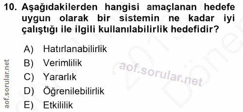 10. soru: Aşağıdakilerden hangisi amaçlanan hedefe uygun olarak bir sistemin ne kadar iyi çalıştığı ile ilgili kullanılabilirli…