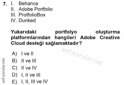 7. soru: I. Behance II. Adobe Portfolio IlI. ProtfolioBox IV. Dunked Yukarıdaki portfolyo oluşturma platformlarından hangileri…