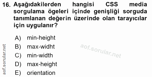 16. soru: Aşağıdakilerden hangisi CSS media sorgulama ögeleri içinde genişliği sorguda tanımlanan değerin üzerinde olan tarayıc…