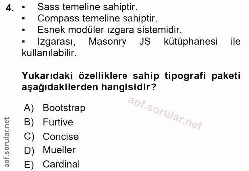 4. soru: • Sass temeline sahiptir. • Compass temeline sahiptir. • Esnek modüler ızgara sistemidir. • Izgarası, Masonry JS kütü…