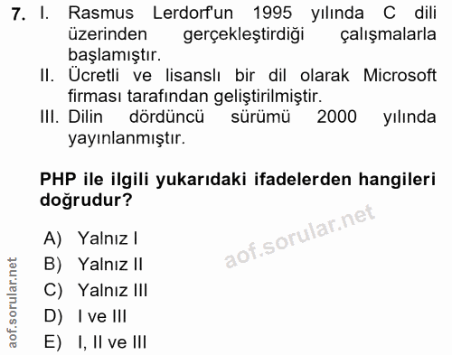 7. soru: I. Rasmus Lerdorfun 1995 yılında C dili üzerinden gerçeklestirdigi çalışmalarla başlamıştır. II. Ucretli ve lisanslı…